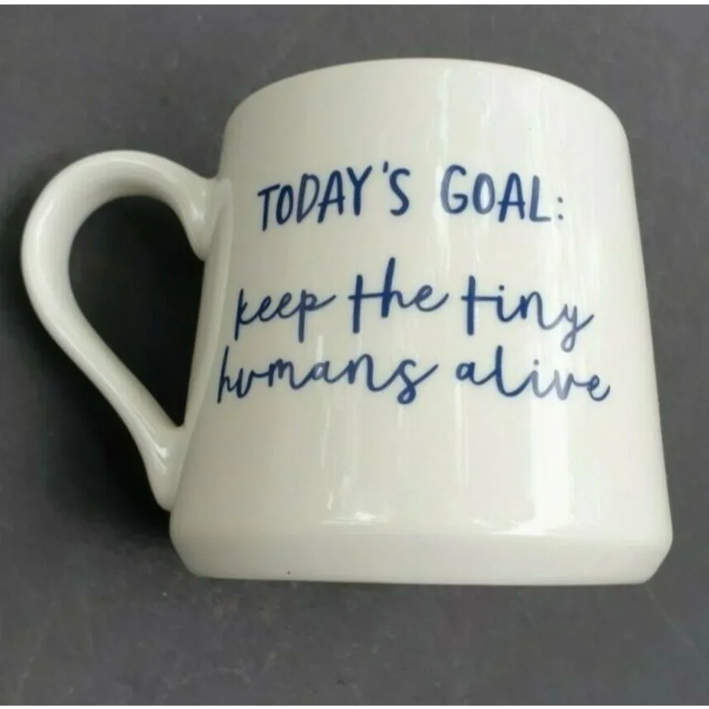 Coffee Cup Todays Goal Keep The Tiny Humans Alive